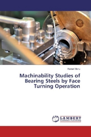 Könyv Machinability Studies of Bearing Steels by Face Turning Operation Ravuri Manu