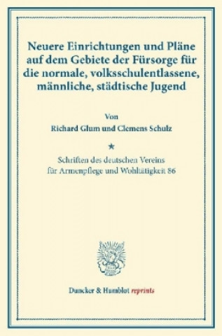 Książka Neuere Einrichtungen und Pläne auf dem Gebiete der Fürsorge für die normale, volksschulentlassene, männliche, städtische Jugend. Richard Glum