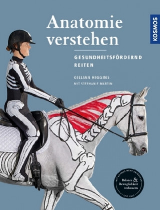 Kniha Anatomie verstehen - Pferde gesundheitsfördernd reiten - Das Praxisbuch Gillian Higgins