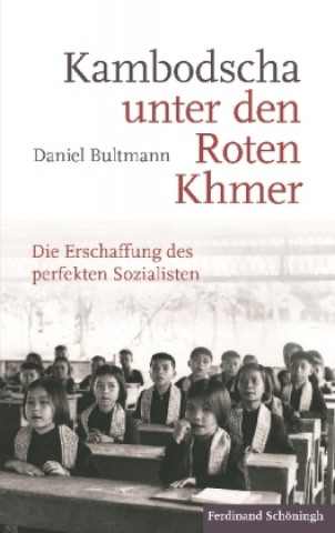 Kniha Kambodscha unter den Roten Khmer Daniel Bultmann