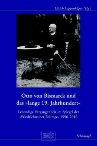 Kniha Otto von Bismarck und das "lange 19. Jahrhundert" Ulrich Lappenküper