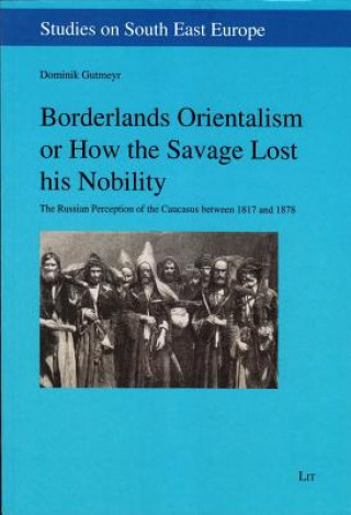 Carte Borderlands Orientalism or How the Savage Lost his Nobility Dominik Gutmeyr