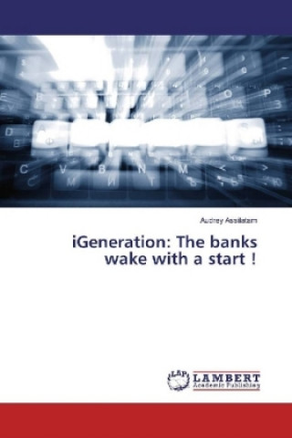 Kniha iGeneration: The banks wake with a start ! Audrey Assilatam