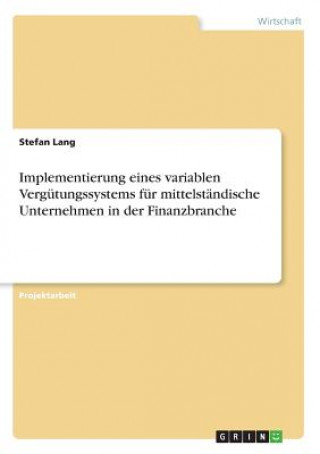 Carte Implementierung eines variablen Vergütungssystems für mittelständische Unternehmen in der Finanzbranche Stefan Lang