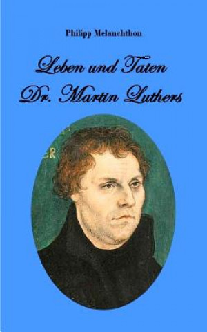 Kniha Leben und Taten Dr. Martin Luthers Philipp Melanchthon