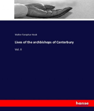 Kniha Lives of the archbishops of Canterbury Walter Farquhar Hook