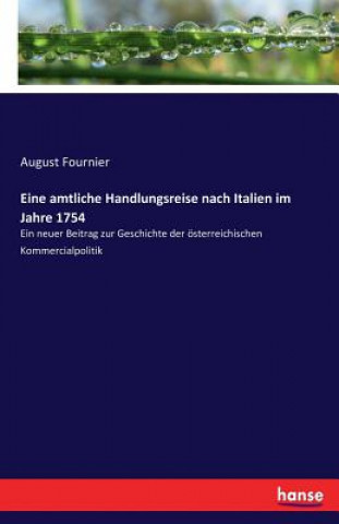 Carte Eine amtliche Handlungsreise nach Italien im Jahre 1754 August Fournier