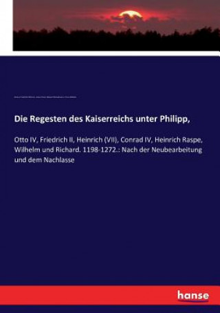 Könyv Regesten des Kaiserreichs unter Philipp, Johann Friedrich Böhmer