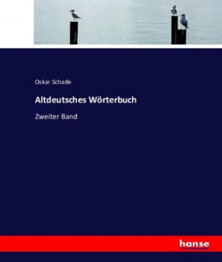 Kniha Altdeutsches Woerterbuch Oskar Schade