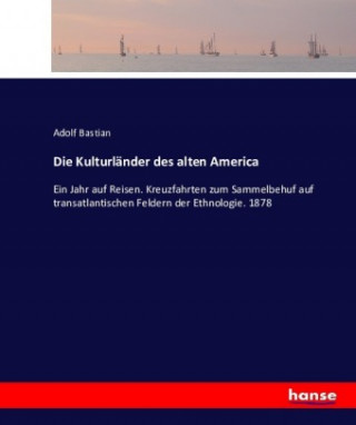 Kniha Kulturlander des alten America Adolf Bastian