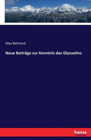 Könyv Neue Beitrage zur Kenntnis des Glyoxalins Max Behrend