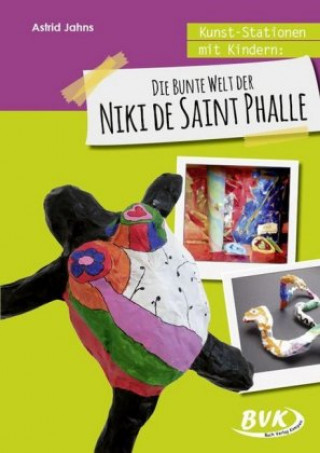 Carte Kunst-Stationen mit Kindern: Die bunte Welt der Niki de Saint Phalle Astrid Jahns