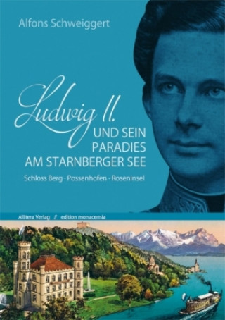 Carte Ludwig II. und sein Paradies am Starnberger See Alfons Schweiggert