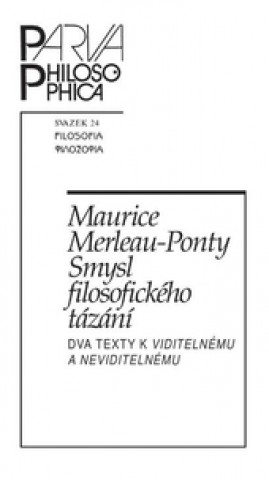 Könyv Smysl filosofického tázání. Dva texty k Viditelnému a neviditelnému Maurice Merleau-Ponty