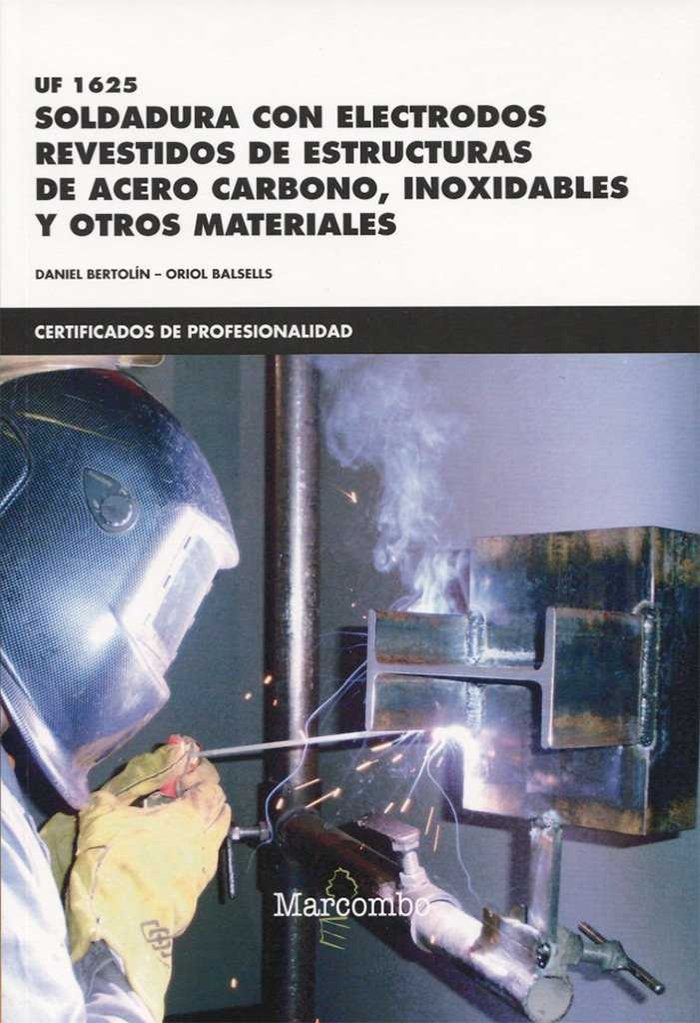 Książka Soldadura con electrodos revestidos de estructuras de acero carbono, inoxidables y otros Materiales. Certificados de profesionalidad. Soldadura con el 