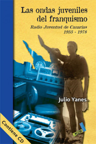 Książka Las ondas juveniles del franquismo : Radio Juventud de Canarias, 1955-1978 Julio Antonio Yanes Mesa