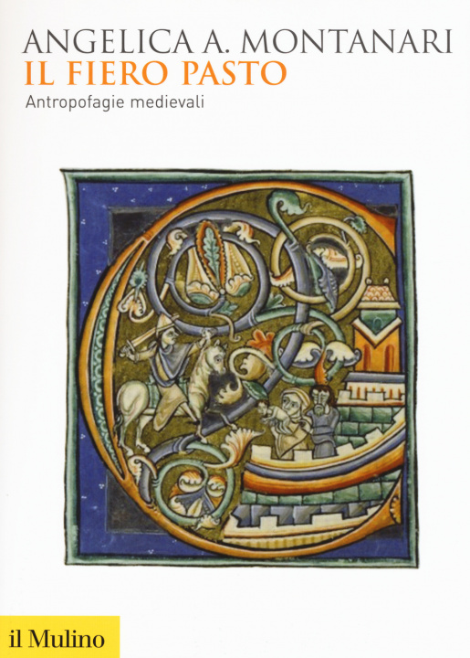 Könyv Il fiero pasto. Antropofagie medievali Angelica A. Montanari