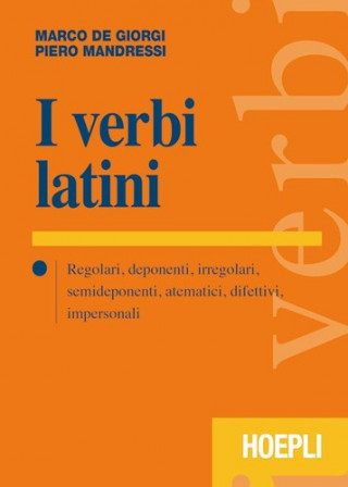 Könyv I verbi latini. Regolari, deponenti, irregolari, semideponenti, atematici, difettivi, impersonali Marco De Giorgi