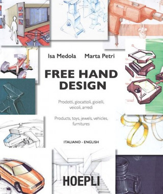 Книга Free hand design. Prodotti, giocattoli, gioielli, veicoli, arredi. Ediz. italiana e inglese Isa Medola