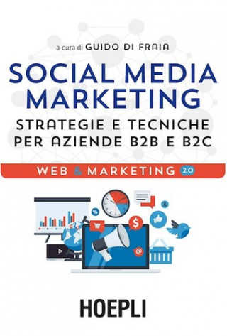 Carte Social media marketing. Strategie e tecniche per aziende B2B e B2C Guido Di Fraia