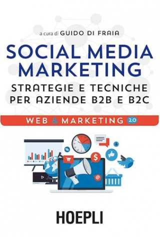 Libro Social media marketing. Strategie e tecniche per aziende B2B e B2C Guido Di Fraia