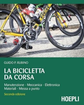 Carte La bicicletta da corsa. Manutenzione, meccanica, elettronica, materiali, messa a punto Guido P. Rubino