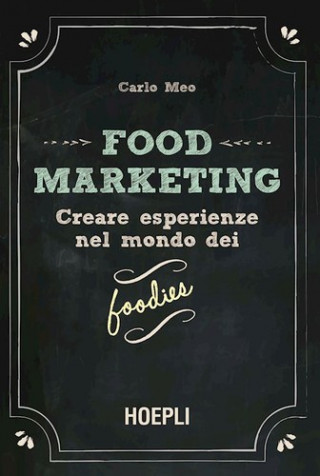Книга Food marketing. Creare esperienze nel mondo dei foodies Carlo Meo