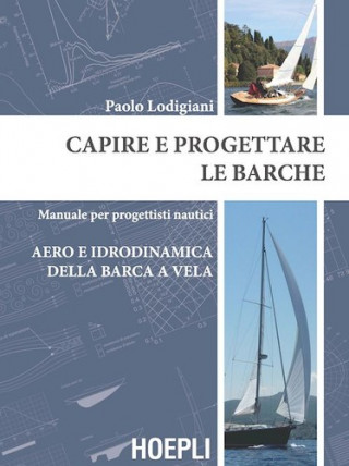 Könyv Capire e progettare le barche. Manuale per progettisti nautici. Aero e idrodinamica della barca a vela Paolo Lodigiani