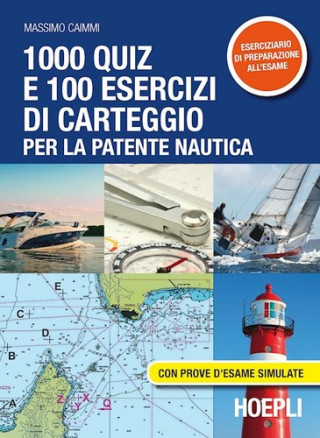 Книга 1000 quiz e 100 esercizi di carteggio per la patente nautica. Con prove d'esame simulate Massimo Caimmi