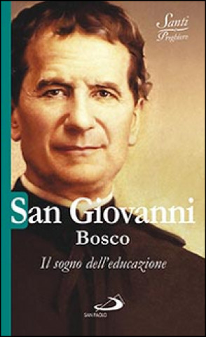 Kniha San Giovanni Bosco. Il sogno dell'educazione Natale Benazzi