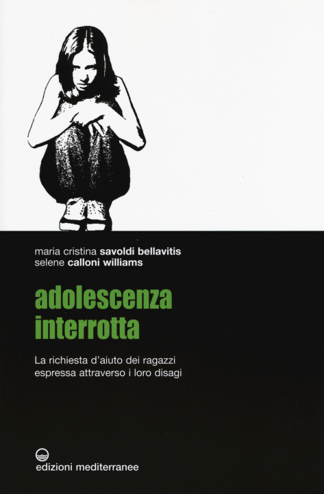 Libro Adolescenza interrotta. La richiesta d'aiuto dei ragazzi espressa attraverso i loro disagi Selene Calloni Williams