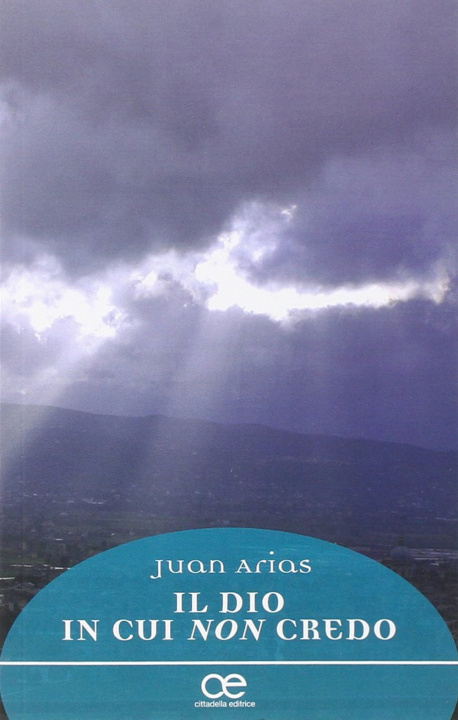 Könyv Il Dio in cui non credo Juan Arias