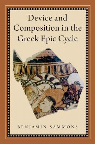 Kniha Device and Composition in the Greek Epic Cycle Benjamin Sammons