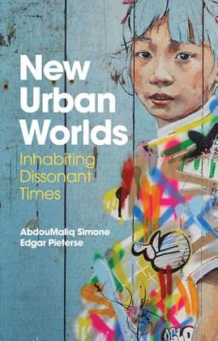 Libro New Urban Worlds - Inhabiting Dissonant Times AbdouMaliq Simone