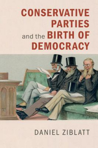 Könyv Conservative Parties and the Birth of Democracy Daniel Ziblatt