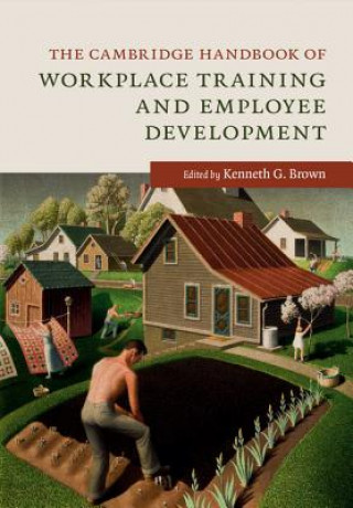 Książka Cambridge Handbook of Workplace Training and Employee Development EDITED BY KENNETH G.