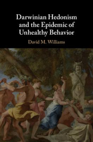 Книга Darwinian Hedonism and the Epidemic of Unhealthy Behavior WILLIAMS  DAVID M.