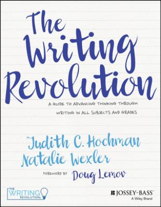 Carte Writing Revolution - A Guide To Advancing Thinking Through Writing In All Subjects and Grades. Judith C. Hochman