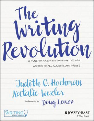 Buch Writing Revolution - A Guide To Advancing Thinking Through Writing In All Subjects and Grades. Judith C. Hochman