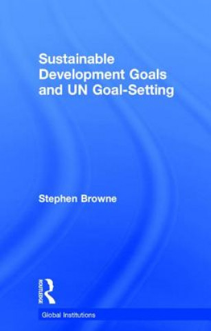 Książka Sustainable Development Goals and UN Goal-Setting BROWNE