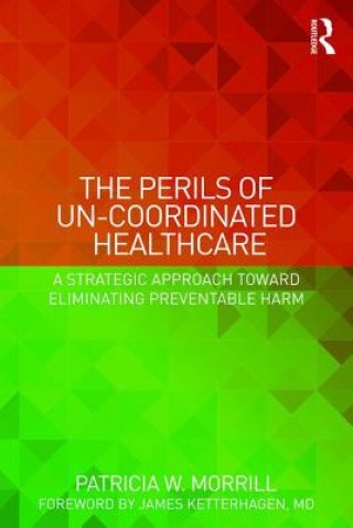 Książka Perils of Un-Coordinated Healthcare Patricia Morrill