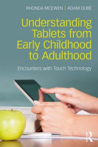 Knjiga Understanding Tablets from Early Childhood to Adulthood Rhonda (Rhonda McEwen Is Canada Research Chair in Tactile Interfaces Communication & Cognition and Associate Professor of New Media & Communication at