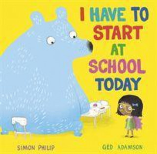 Könyv I Have to Start at School Today SIMON PHILIP