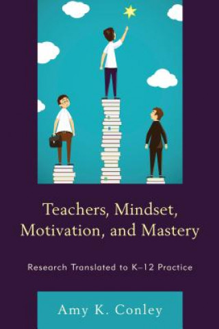 Kniha Teachers, Mindset, Motivation, and Mastery Amy K. Conley