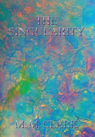 Könyv Singularity M. M. Clark