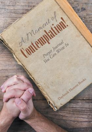 Carte Moment of Contemplation! Prayer Journal You Can Write in DAYBOOK HEAVEN BOOKS