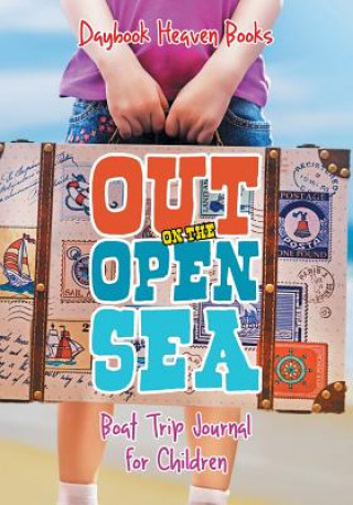 Kniha Out on the Open Sea! Boat Trip Journal for Children DAYBOOK HEAVEN BOOKS