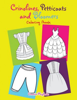 Książka Crinolines, Petticoats and Bloomers Coloring Book CREATIVE  PLAYBOOKS