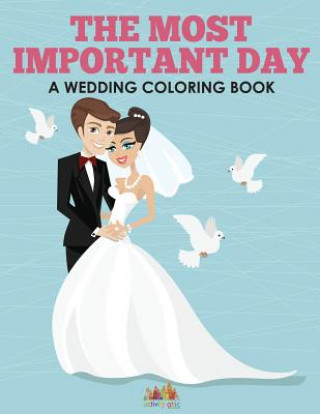 Könyv Most Important Day - A Wedding Coloring Book ACTIVITY ATTIC BOOKS