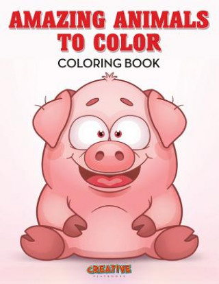 Knjiga Amazing Animals to Color Coloring Book CREATIVE PLAYBOOKS